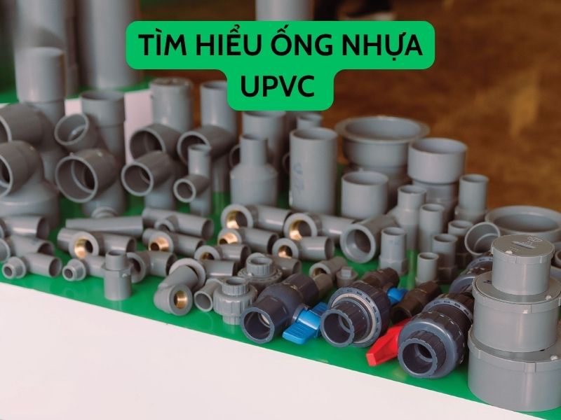 Tìm Hiểu Ống Nhựa uPVC – Lựa Chọn Hàng Đầu Cho Hệ Thống Cấp Thoát Nước